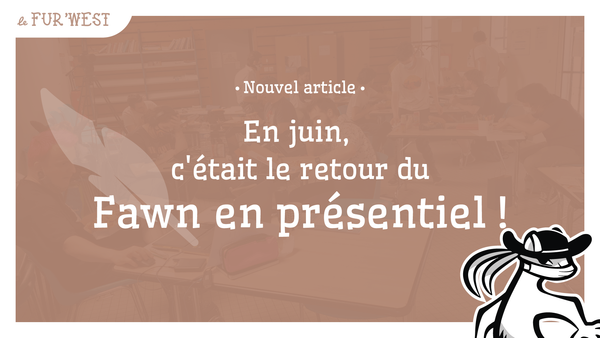 En juin, c'était le retour du Fawn en présentiel !